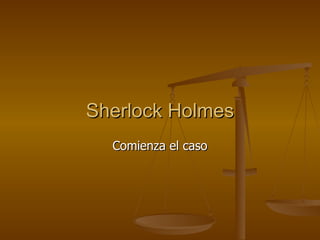 Sherlock Holmes Comienza el caso 