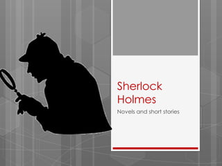 Sherlock
Holmes
Novels and short stories
 