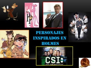 Personajes
inspirados en
Holmes

 