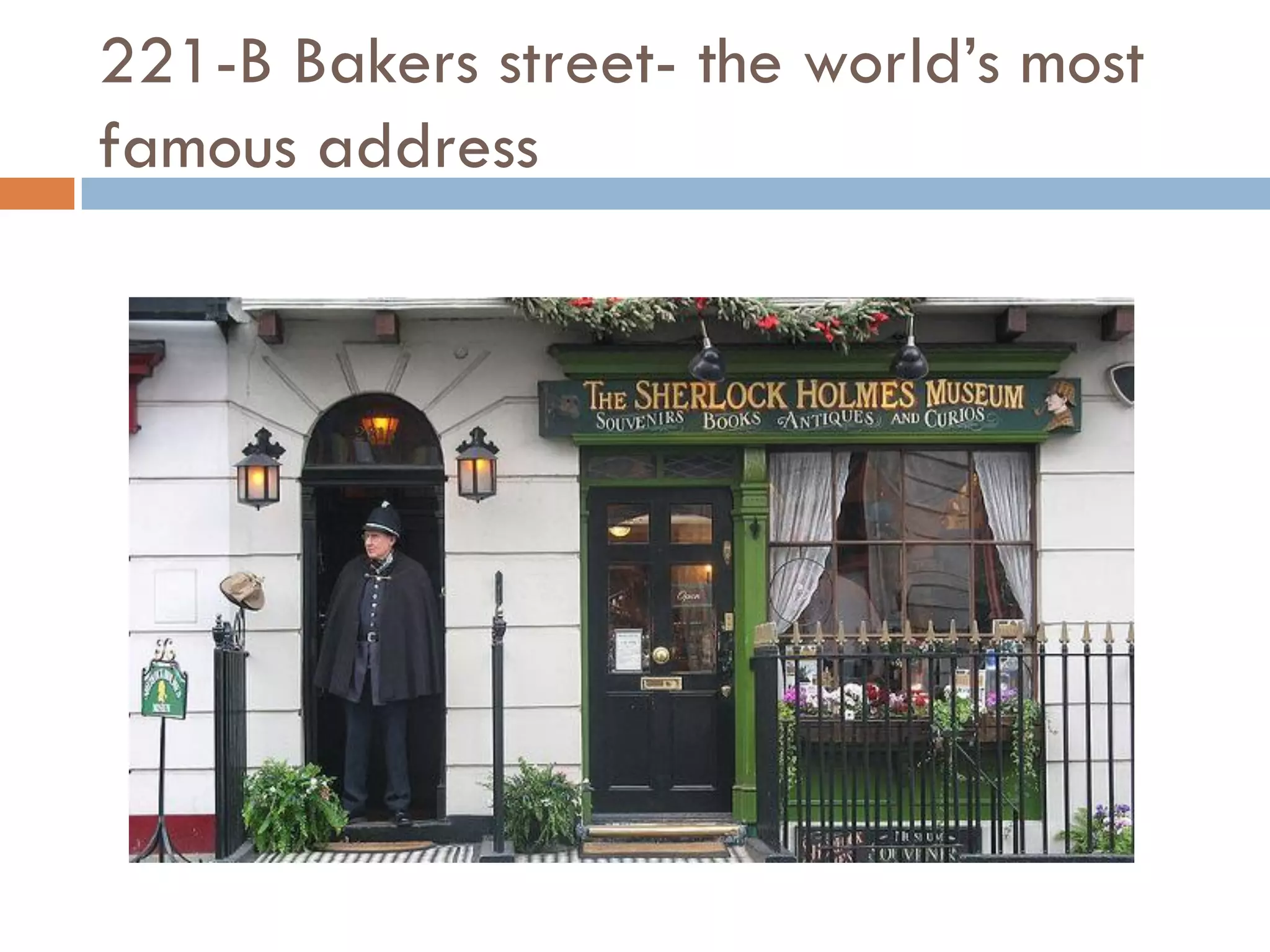 221-B Bakers street- the world‟s most
famous address
 