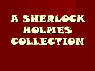A SHERLOCK HOLMES COLLECTION 