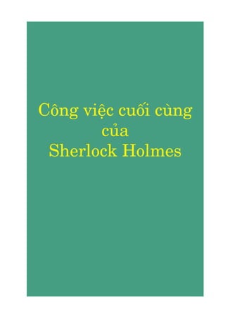 Cöng viïåc cuöëi cuâng
       cuãa
 Sherlock Holmes
 