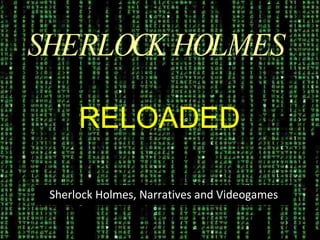 SHERLOCK HOLMES   RELOADED Sherlock Holmes, Narratives and Videogames 