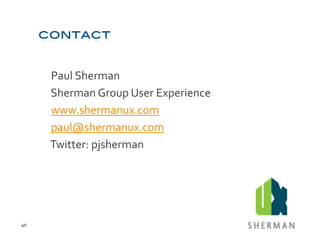  Paul	
  Sherman	
  
         	
  Sherman	
  Group	
  User	
  Experience	
  
         	
  www.shermanux.com	
  
         	...