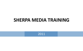 SHERPA MEDIA TRAINING 2011 