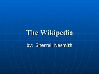 Our Wiki A Student Reaction by: Sherrell Nesmith 