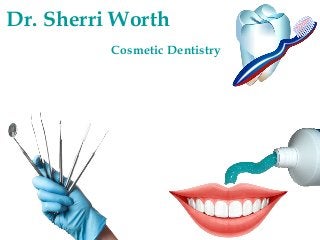 Dr. Sherri Worth
Cosmetic Dentistry

 