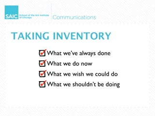 TAKING INVENTORY
     What we’ve always done
     What we do now
     What we wish we could do
     What we shouldn’t be doing
 