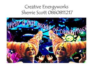 Creative Energyworks
Sherrie Scott 0860811217
 