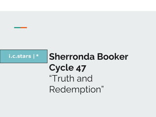 Sherronda Booker
Cycle 47
“Truth and
Redemption”
 