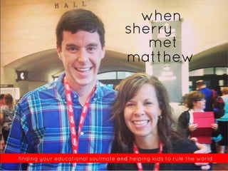 When Sherry Met Matthew: Finding Your Educational Soulmate and Helping Kids to Rule the World