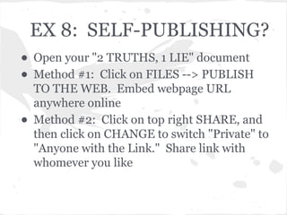 EX 8: SELF-PUBLISHING?
• Open your "2 TRUTHS, 1 LIE" document
• Method #1: Click on FILES --> PUBLISH
    TO THE WEB. Embe...