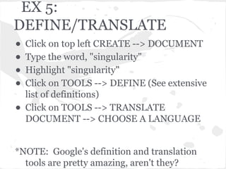 EX 5:
DEFINE/TRANSLATE
• Click on top left CREATE --> DOCUMENT
• Type the word, "singularity"
• Highlight "singularity"
• ...