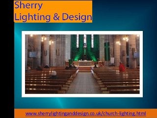 www.sherrylightinganddesign.co.uk/church-lighting.html
 