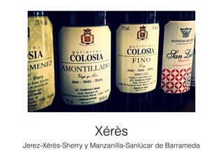 Xérès
Jerez-Xérès-Sherry y Manzanilla-Sanlúcar de Barrameda
 