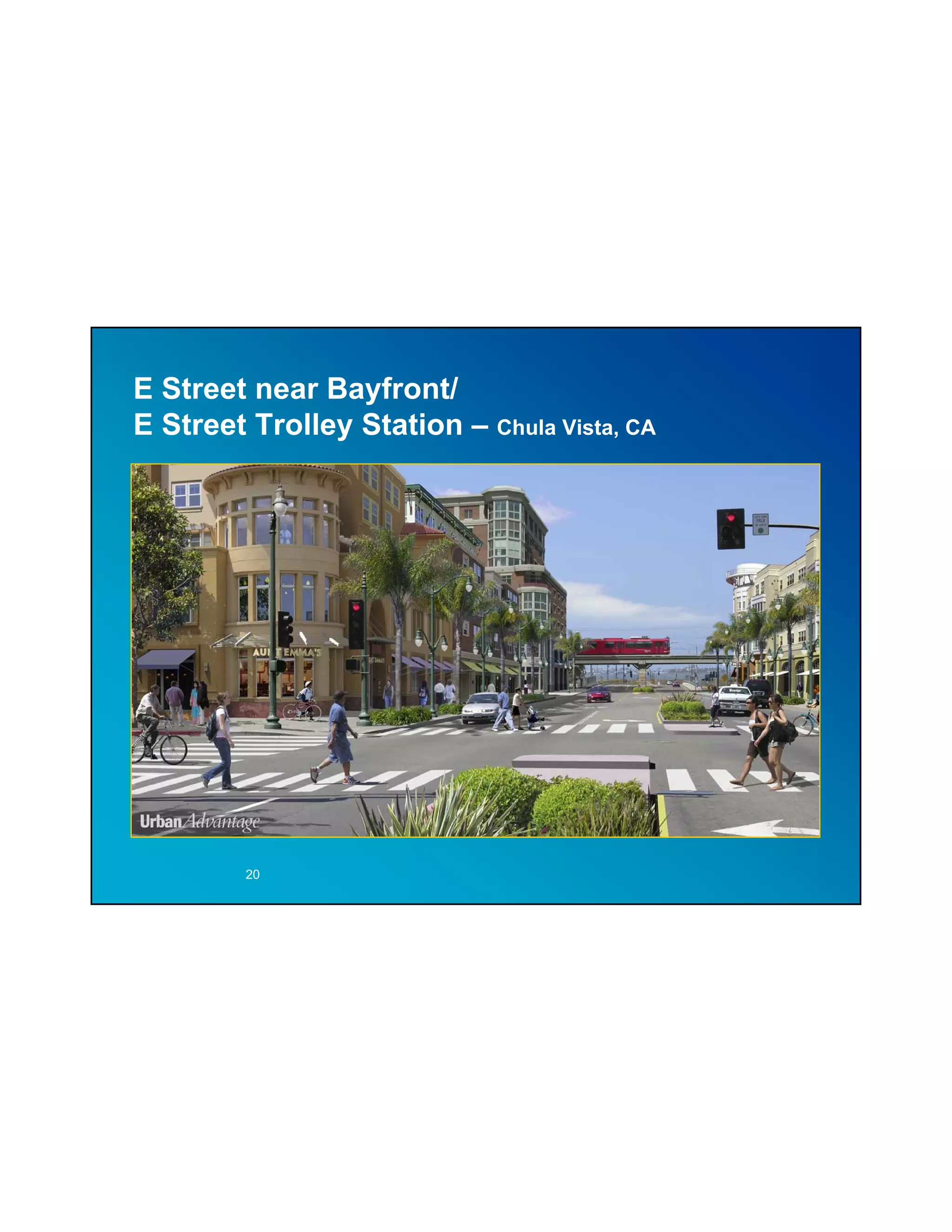 E Street near Bayfront/
E Street Trolley Station – Chula Vista, CA




         20
 