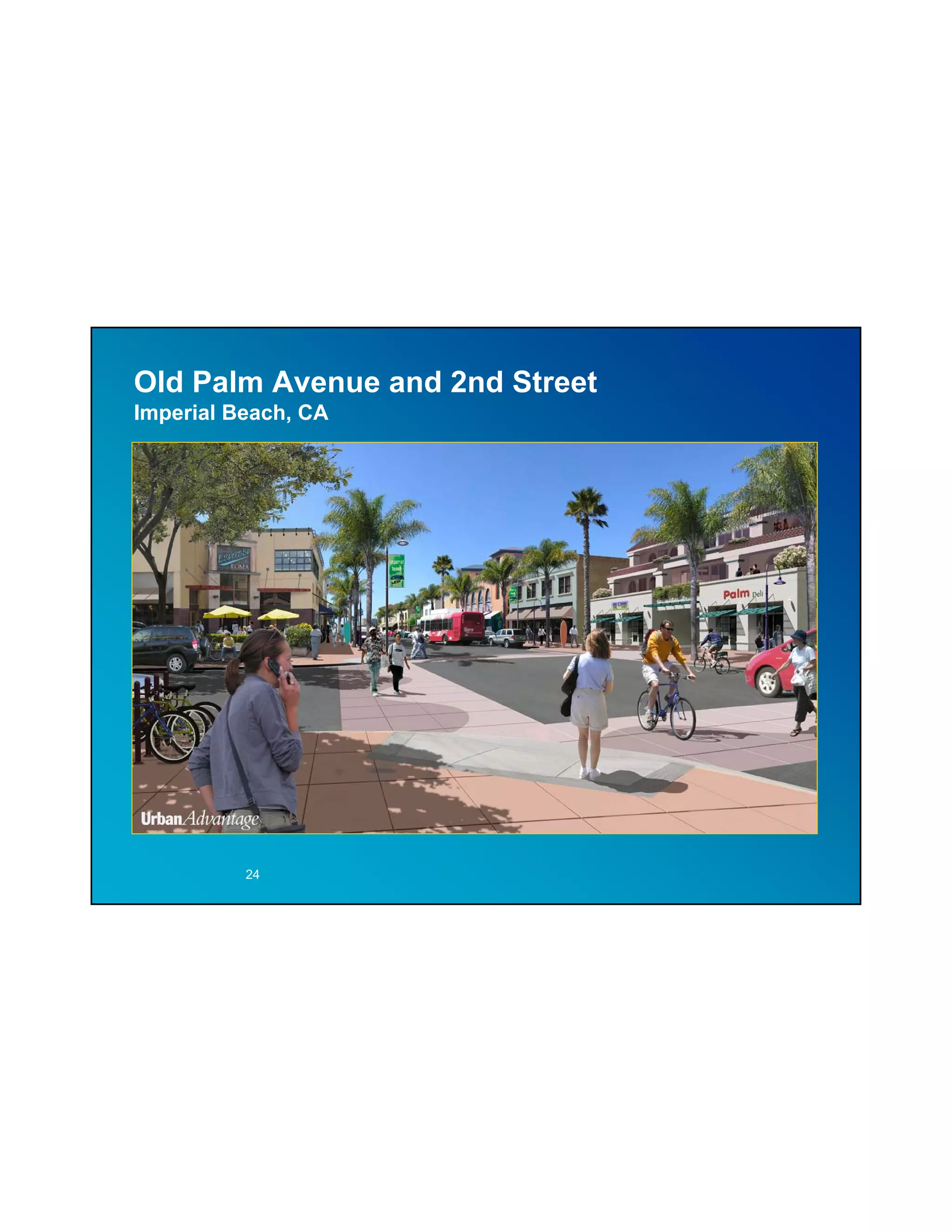 Old Palm Avenue and 2nd Street
Imperial Beach, CA




          24
 