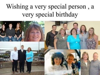 Wishing a very special person , a
     very special birthday
 