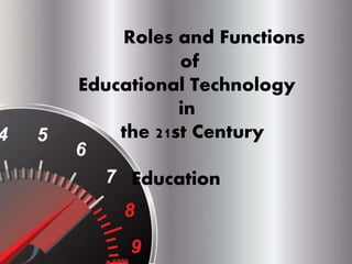 Roles and Functions
of
Educational Technology
in
the 21st Century
Education
 