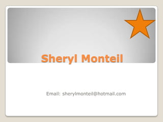 Sheryl Monteil Email: sherylmonteil@hotmail.com 