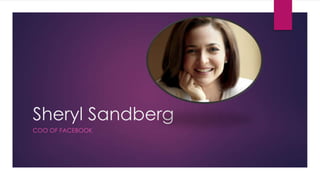 Sheryl Sandberg
COO OF FACEBOOK
 