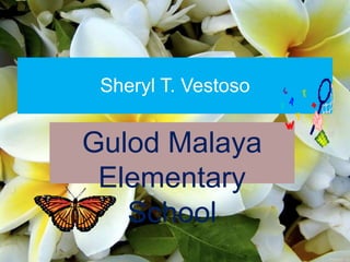 Sheryl T. Vestoso


Gulod Malaya
 Elementary
   School
 