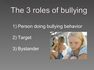 Person doing bullying behavior Target Bystander 