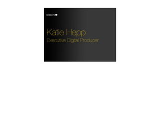 Katie Hepp
Executive Digital Producer
 
