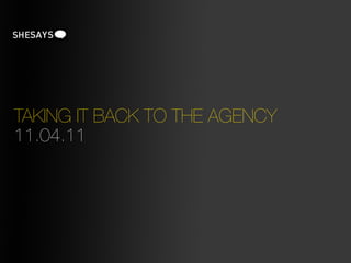 TAKING IT BACK TO THE AGENCY
11.04.11
 