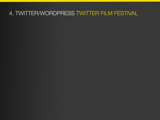 4. TWITTER/WORDPRESS TWITTER FILM FESTIVAL
 