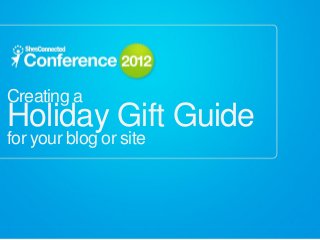 Creating a
Holiday Gift Guide
for your blog or site
 