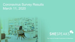 The Voice of Female Consumers & Influencers
Coronavirus Survey Results
March 11, 2020
 