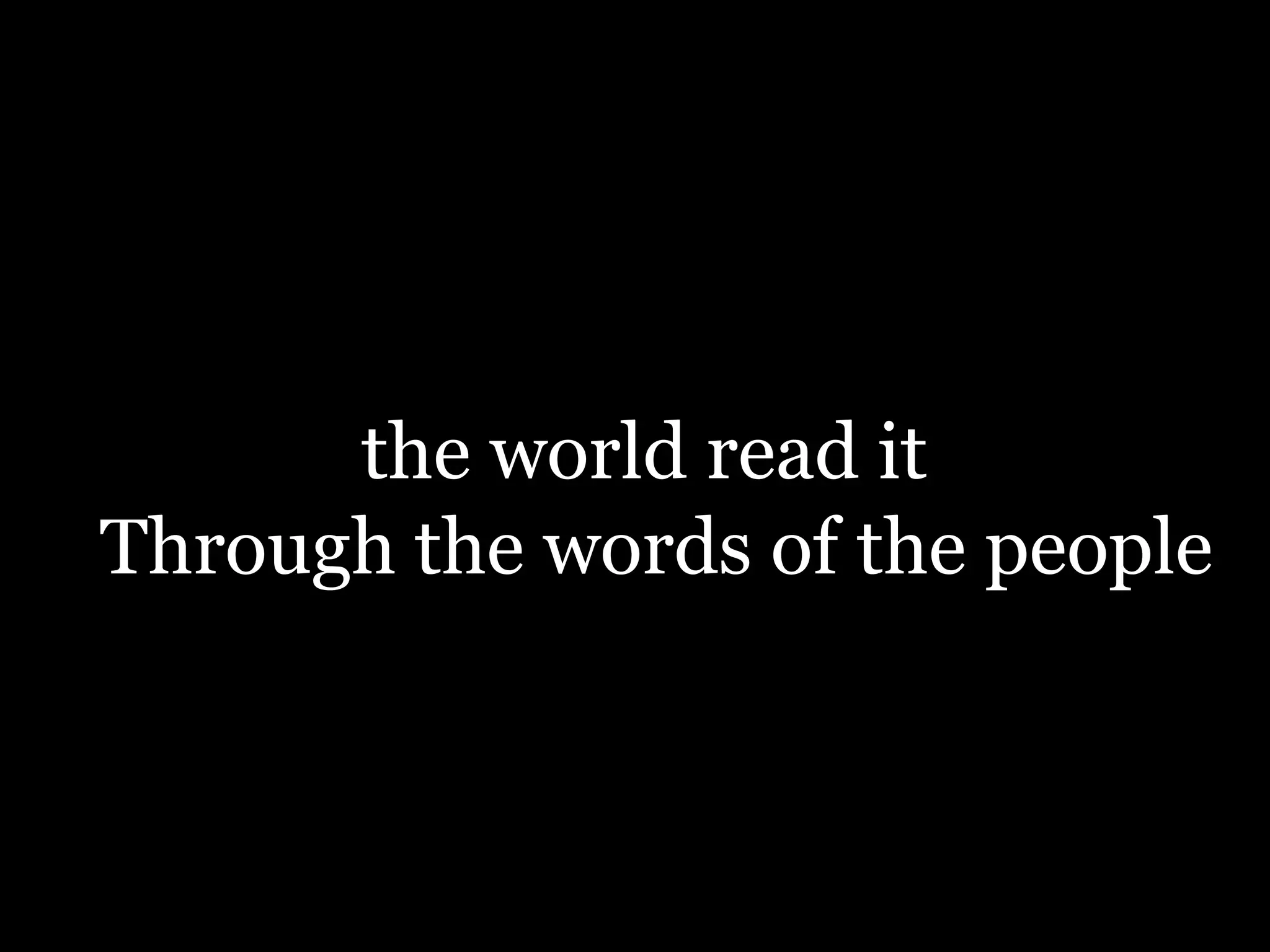 the world read itThrough the words of the people 