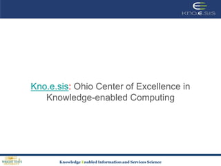 Kno.e.sis: Ohio Center of Excellence in Knowledge-enabled Computing