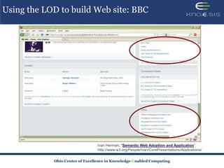 Using the LOD to build Web site: BBC




                                             Semantic Web Adoption and Application



            Ohio Center of Excellence in Knowledge-Enabled Computing
 