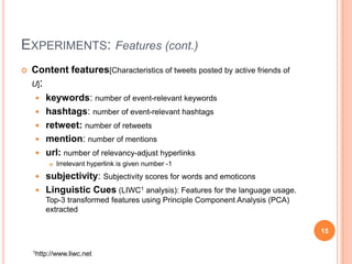 Experiments: Features (cont.)<br />Content features[Characteristics of tweets posted by active friends of U]:<br />keyword...