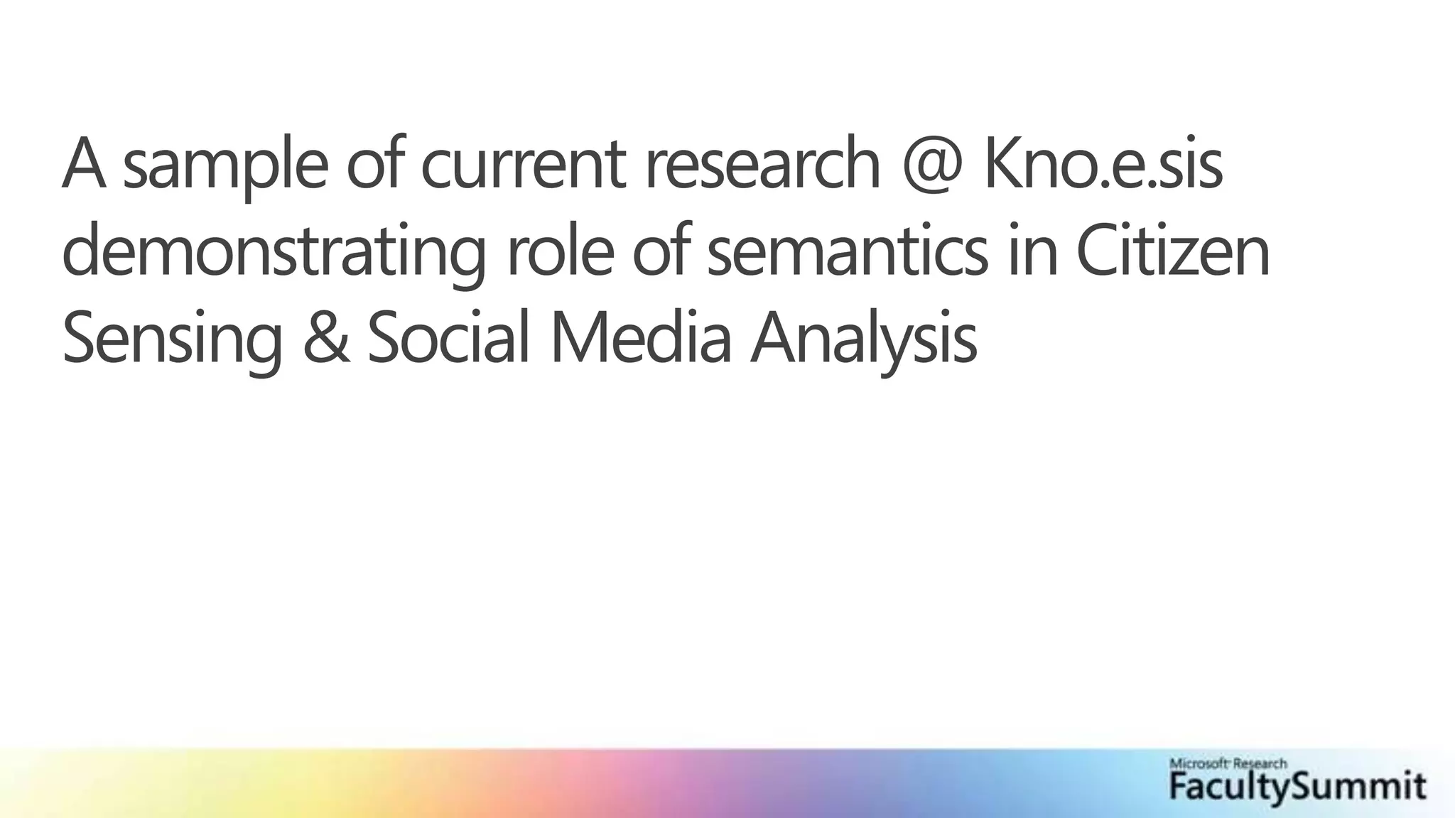 A sample of current research @ Kno.e.sis demonstrating role of semantics in Citizen Sensing & Social Media Analysis