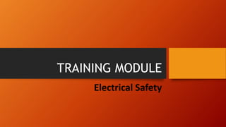 TRAINING MODULE
Electrical Safety
 