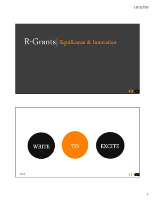 12/11/2013
1
R-Grants|Significance & Innovation
1
WRITE TO EXCITE
2
 