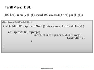 TariffPlan: DSL
(100 hrn) montly (1 gb) speed 100 excess ((2 hrn) per (1 gb))
object InternetTariffPlanDSL[S,L]
trait Rich...