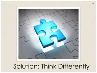 8
Solution: Think Differently
 