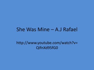 She Was Mine – A.J Rafael http://www.youtube.com/watch?v=QIfnXd95fG0  