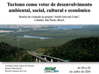 Turismo como vetor de desenvolvimento
ambiental, social, cultural e econômico
Roteiro de visitação ao projeto “Ateliê Arte...