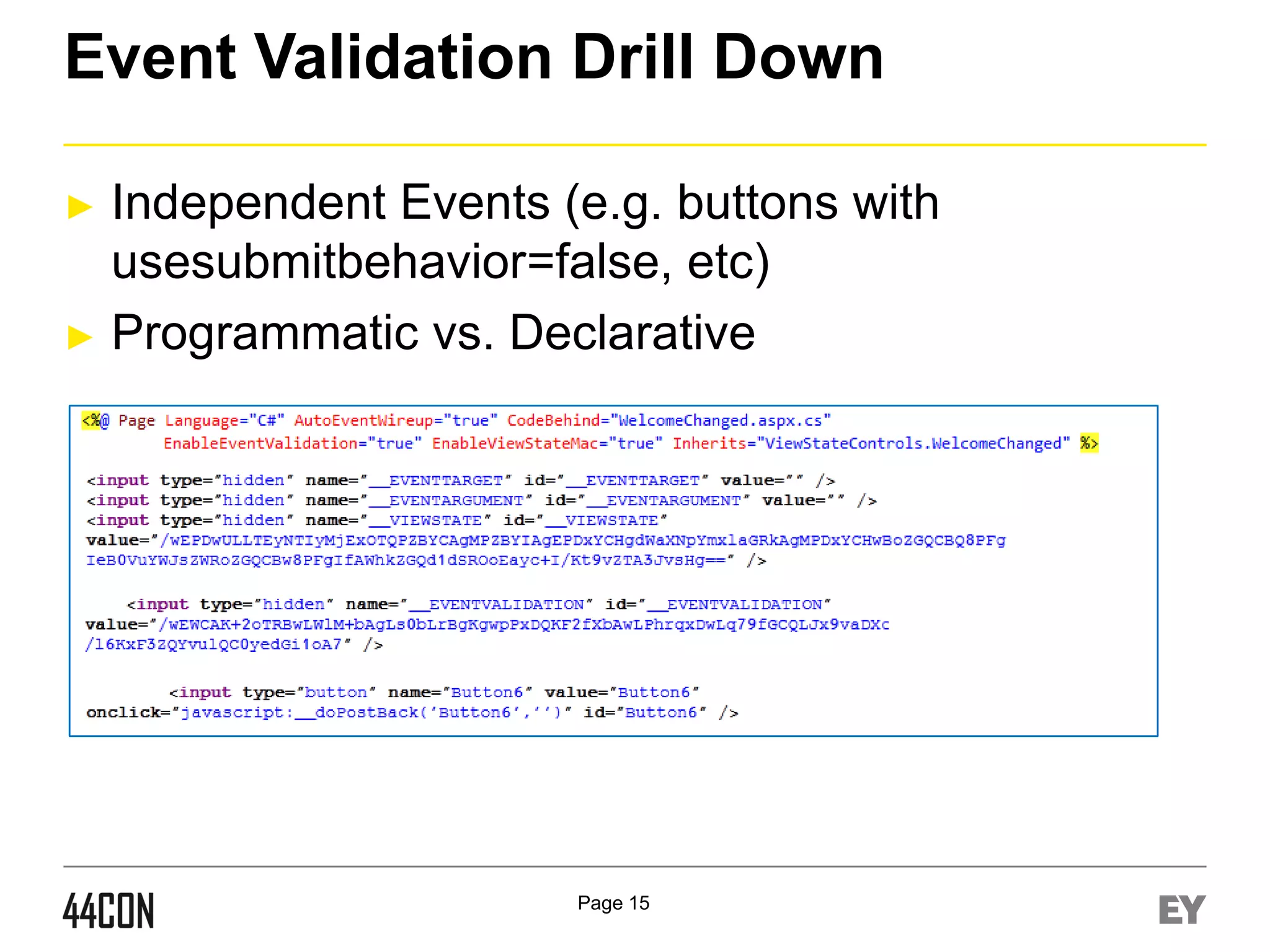 Event Validation Drill Down
Independent Events (e.g. buttons with
usesubmitbehavior=false, etc)
► Programmatic vs. Declarative
►

Page 15

 