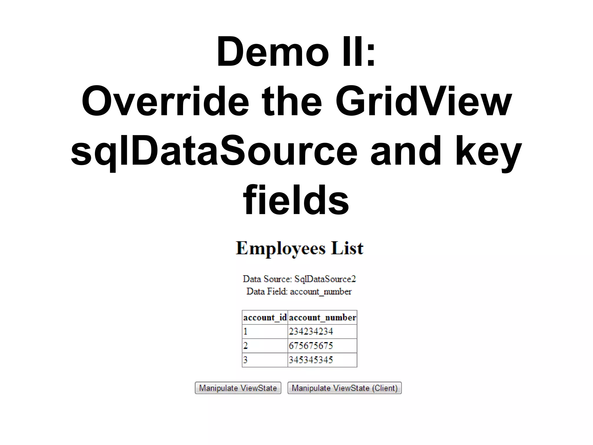Demo II:
Override the GridView
sqlDataSource and key
fields

 