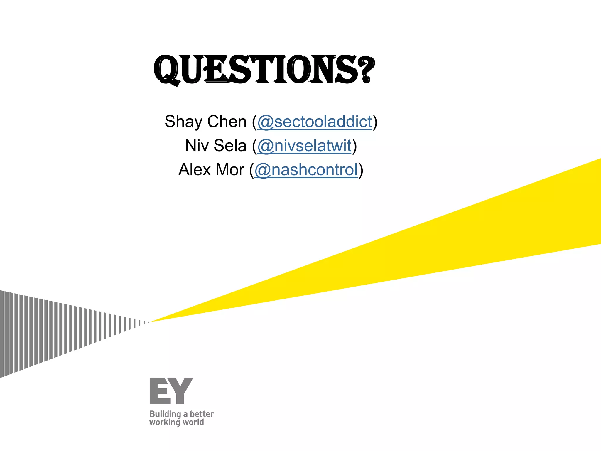 Questions?
Shay Chen (@sectooladdict)
Niv Sela (@nivselatwit)
Alex Mor (@nashcontrol)

 