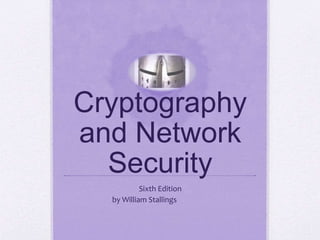 Cryptography
and Network
Security
Sixth Edition
by William Stallings
 