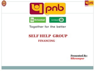 Presented By-
Bikrampur
FINANCING
SELF HELP GROUP
 