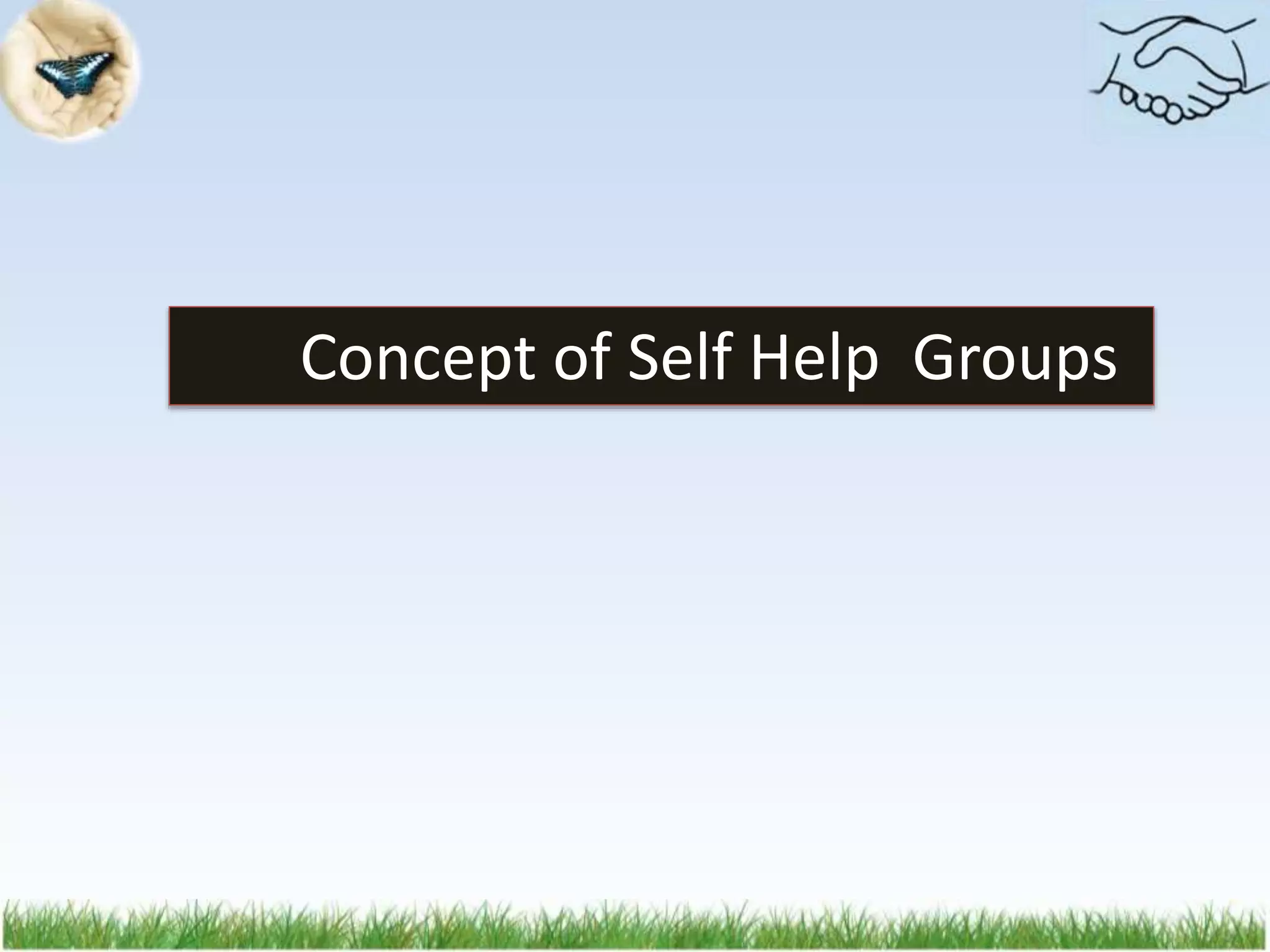 Concept of Self Help Groups
 
