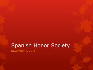 Spanish Honor Society
November 1, 2011
 